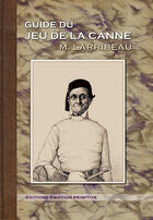 Couverture du livre « Guide du jeu de la canne » de M. Larribeau aux éditions Emotion Primitive