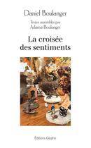 Couverture du livre « La croisée des sentiments » de Daniel Boulanger aux éditions Glyphe Essais