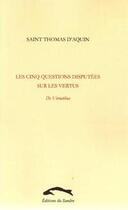 Couverture du livre « Les cinq questions disputées sur les vertus t.2 ; de Virtutibus » de Thomas D'Aquin aux éditions Editions Du Sandre