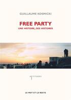 Couverture du livre « Free party une histoire, des histoires » de Guillaume Kosmicki aux éditions Le Mot Et Le Reste