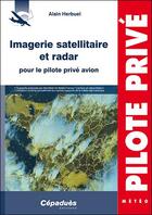 Couverture du livre « Imagerie satellitaire et radar pour le pilote privé avion » de Alain Herbuel aux éditions Cepadues