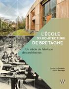 Couverture du livre « L'école d'architecture de Bretagne : un siècle de fabrique des architectes » de Daniel Le Couedic et Andre Sauvage aux éditions Locus Solus