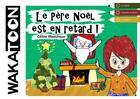 Couverture du livre « Le Père Noël est en retard » de Celine Monchoux aux éditions Wakatoon