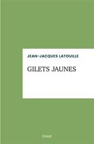 Couverture du livre « Gilets jaunes » de Jean-Jacques Latouille aux éditions Iggybook