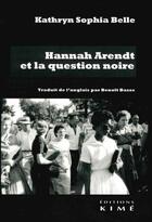 Couverture du livre « Hannah Arendt et la question noire » de Kathryn Belle aux éditions Kime