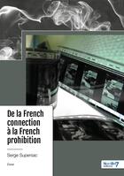 Couverture du livre « De la French connection à la French prohibition » de Serge Supersac aux éditions Nombre 7