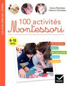 Couverture du livre « 100 activités Montessori » de Sylvie D' Esclaibes et Noemie D' Esclaibes aux éditions Hatier Parents