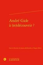 Couverture du livre « André Gide à (re)découvrir ? » de Regina Solova et Joanna Jakubowska aux éditions Classiques Garnier