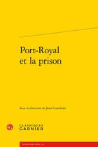 Couverture du livre « Port-Royal et la prison » de Lesaulnier Jean aux éditions Classiques Garnier