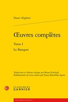 Couverture du livre « Oeuvres complètes t.1 : le banquet » de Dante Alighieri aux éditions Classiques Garnier