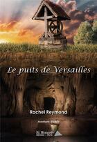 Couverture du livre « Le puits de versailles » de Reymond Rachel aux éditions Saint Honore Editions