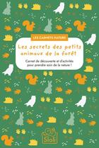 Couverture du livre « Les secrets des petits animaux de la foret » de Sloli Editions aux éditions Sloli