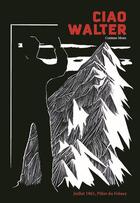 Couverture du livre « Ciao Walter : juillet 1961, pilier du Freney » de Corinne Mons aux éditions Esope