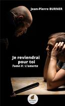 Couverture du livre « Je reviendrai pour toi Tome 1 : l'omerta » de Jean-Pierre Burner aux éditions Burner