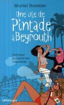 Couverture du livre « Une vie de pintade à Beyrouth ; portraits piquants de libanaise » de Rozelier Muriel aux éditions Calmann-levy