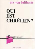 Couverture du livre « Qui est chretien ? » de Hans Urs Von Balthasar aux éditions Salvator