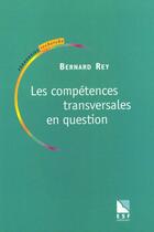 Couverture du livre « Competences tranversales en question » de Bernard Rey aux éditions Esf