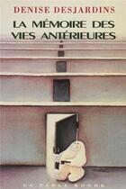 Couverture du livre « La mémoire des vies antérieures » de Denise Desjardins aux éditions Table Ronde