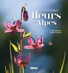 Couverture du livre « Les plus belles fleurs des Alpes » de Bernard Nicollet et Bertrand Bodin aux éditions Glenat