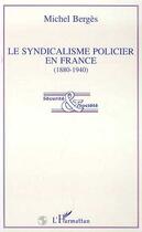 Couverture du livre « Le syndicalisme policier en France (1880-1940) » de Michel Berges aux éditions L'harmattan