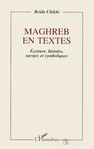 Couverture du livre « Maghreb en textes : Ecriture, histoire, savoirs et symbolisme » de Beida Chikhi aux éditions L'harmattan