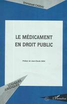 Couverture du livre « LE MEDICAMENT EN DROIT PUBLIC » de Emmanuel Cadeau aux éditions L'harmattan