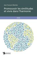 Couverture du livre « Promouvoir les similitudes et vivre dans l'harmonie » de Jean-Francois Obembe aux éditions Publibook