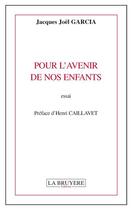 Couverture du livre « Pour l'avenir de nos enfants » de Jacques Joel Garcia aux éditions La Bruyere