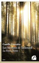 Couverture du livre « La forêt dorée Tome 1 ; les mystères de Teelendelf » de Camille Gonzales aux éditions Editions Du Panthéon