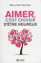 Couverture du livre « Aimer, c'est choisir d'être heureux » de Kaufman Barry Neil aux éditions Editions De L'homme