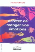 Couverture du livre « Arretez de manger vos emotions 3ed » de Louise Vincent aux éditions Quebecor