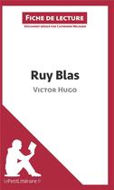 Couverture du livre « Fiche de lecture : Ruy Blas de Victor Hugo ; résumé complet et analyse détaillée de l'oeuvre » de Catherine Nelissen aux éditions Lepetitlitteraire.fr