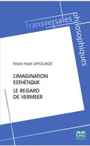 Couverture du livre « Imagination esthétique ; le regard de Vermeer » de Marie Noel Lapoujade aux éditions Eme Editions