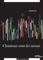 Couverture du livre « Chantons sous les néons » de Lucie Dumas aux éditions Pu Du Midi