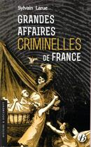 Couverture du livre « Grandes affaires criminelles de France » de Sylvain Larue aux éditions De Boree
