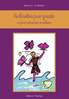 Couverture du livre « Farfeluettes pour grandir ; ou pour retourner en enfance » de Annick Fenodot aux éditions Praelego