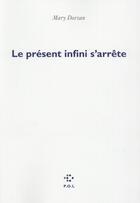 Couverture du livre « Le présent infini s'arrête » de Mary Dorsan aux éditions P.o.l