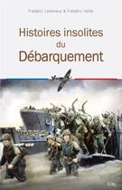 Couverture du livre « Histoires insolites du débarquement » de Frederic Veille et Frederic Leterreux aux éditions City Editions