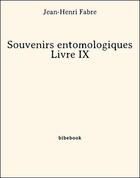 Couverture du livre « Souvenirs entomologiques - Livre IX » de Jean-Henri Fabre aux éditions Bibebook