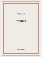 Couverture du livre « L'exilée » de Pierre Loti aux éditions Bibebook