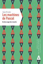 Couverture du livre « Les machines de Pascal ; du bon usage des ressorts » de Anne Frostin aux éditions Apogee