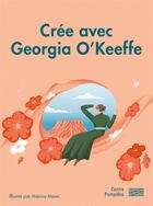 Couverture du livre « Crée avec Georgia O'Keeffe » de Marina Muun aux éditions Centre Pompidou