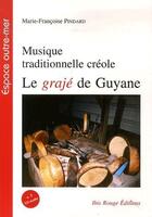 Couverture du livre « Le grajé de Guyane ; musique traditionnelle créole » de Marie-Francoise Pindard aux éditions Ibis Rouge Editions