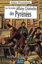 Couverture du livre « Pyrenees grandes affaires criminelles » de Vigouroux G aux éditions De Boree