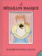 Couverture du livre « Le médaillon magique » de Elizabeth Koda-Callan aux éditions Petit Musc