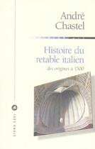 Couverture du livre « Histoire du retable italien des origines à 1500 » de Andre Chastel aux éditions Liana Levi