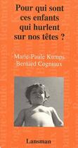 Couverture du livre « Pour qui sont ces enfants qui hurlent sur nos têtes ? » de Marie-Paule Kumps et Bernard Cogniaux aux éditions Lansman