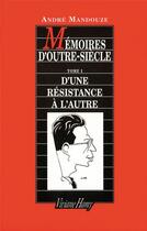 Couverture du livre « Mémoires d'outre-siècle Tome 1 ; d'une résistance à l'autre » de Andre Mandouze aux éditions Viviane Hamy