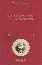 Couverture du livre « Les rêveries de la Plaza St-Hubert » de Nicolas Levesque aux éditions Editions Nota Bene