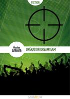 Couverture du livre « Opération Dreamteam » de Nicolas Gerrier aux éditions Numeriklivres